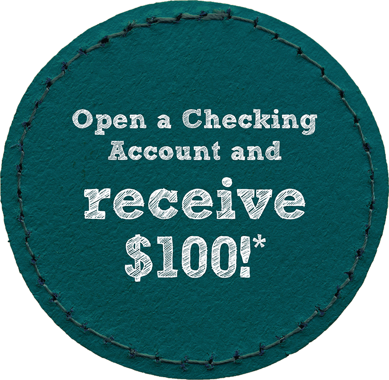 Open a Checking Account and receive $100!*